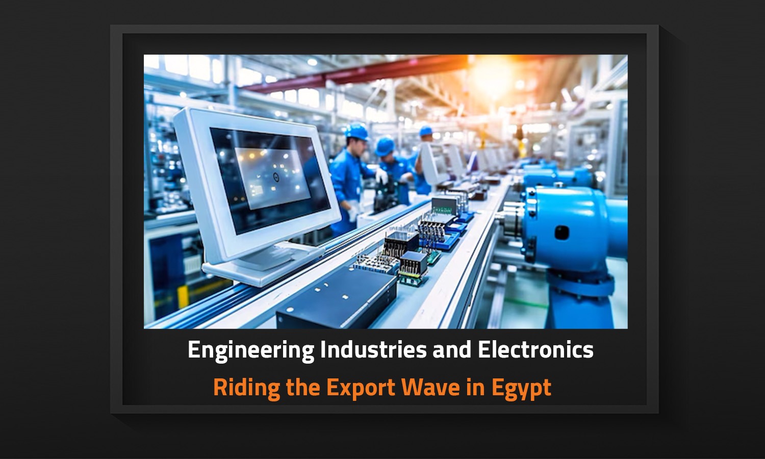 Engineering Industries and Electronics: Riding the Export Wave in Egypt